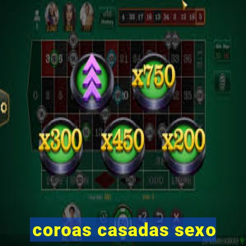 coroas casadas sexo